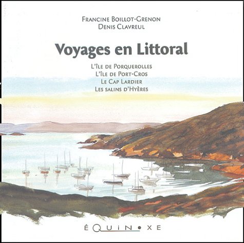 Voyages en littoral - les salins d'Hyères, l'île de Porquerolles, l'île de Port-Cros, le cap Lardier: L'île de Porquerolles, l'île de Port-Cros, le Cap Lardier, les salins d'Hyères Books