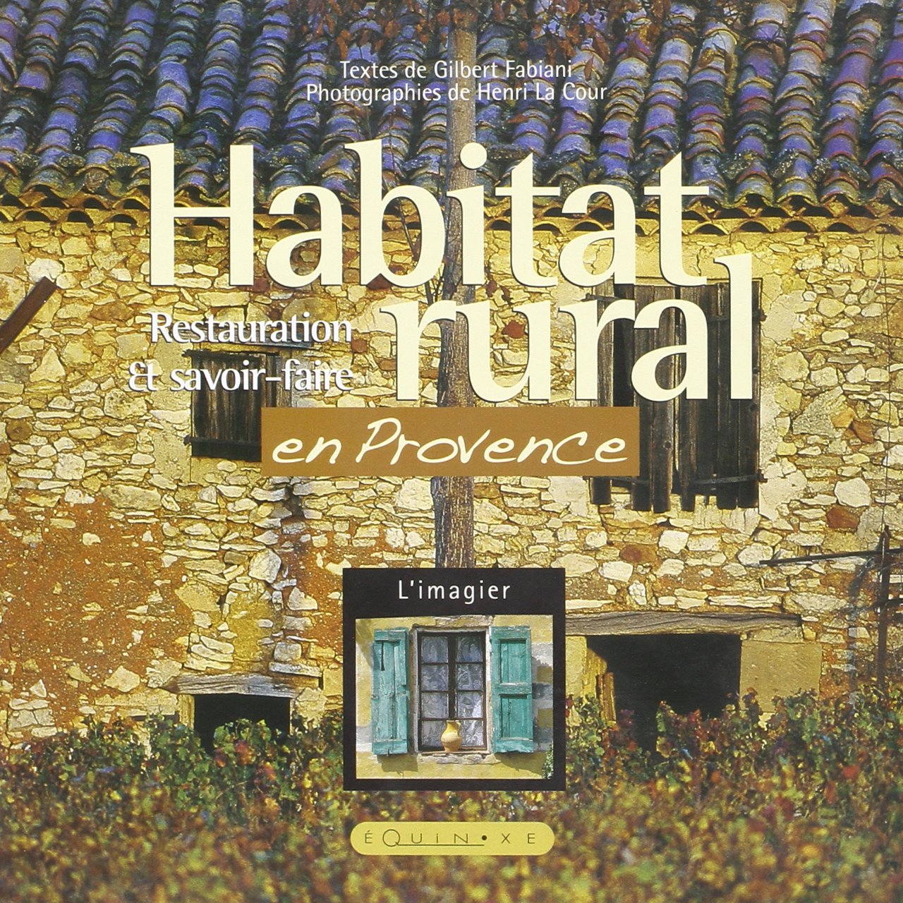 Habitat rural en Provence - état des lieux, cadre de vie, restauration et savoir-faire Leisure, Home & Garden
