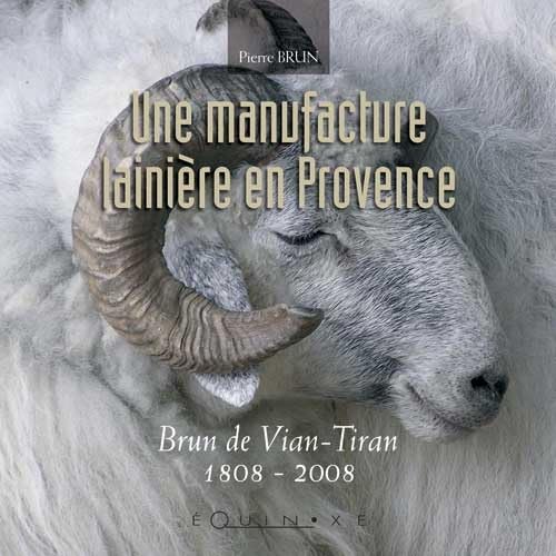 Une manufacture lainière en Provence - Brun de Vian-Tiran, 1808-2008 Leisure, Home & Garden
