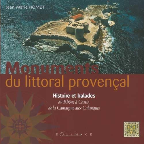 Monuments du littoral provençal: Histoire et balades du Rhône à Cassis, de la Camargue aux Calanques book
