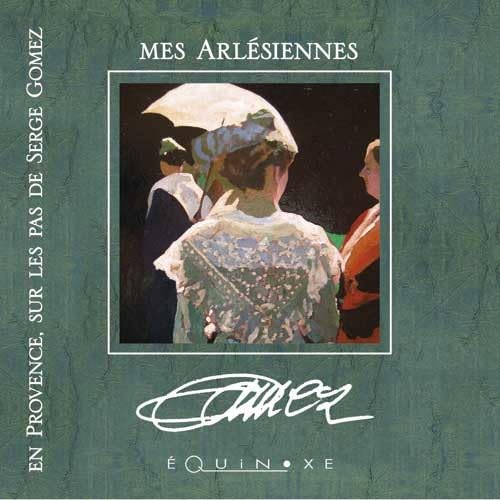 En Provence, sur les pas de Serge Gomez - mes Arlésiennes book
