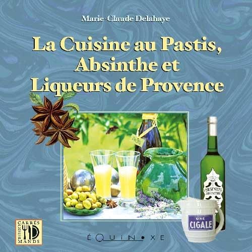La cuisine au pastis, absinthe et liqueurs de Provence Leisure, Home & Garden