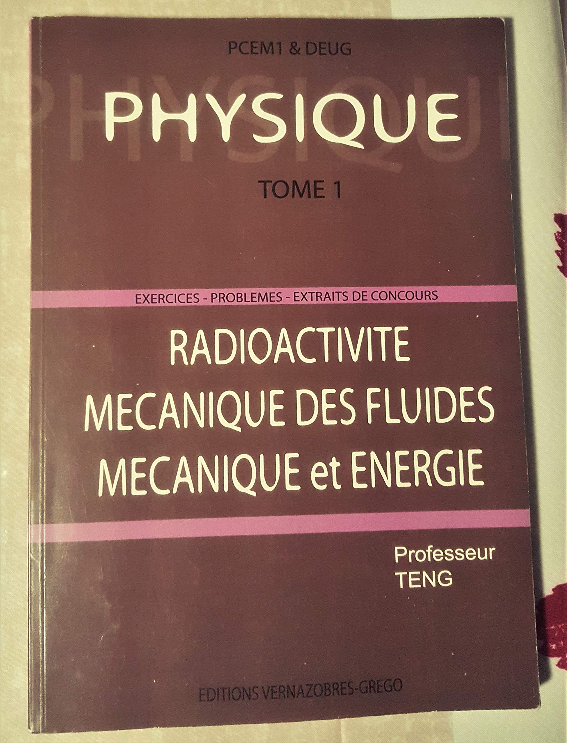 Physique Tome 1: Radioactivité, Mécanique des fluides, Mécanique et énergie. Exercises, Problèmes, Extraits de concours book
