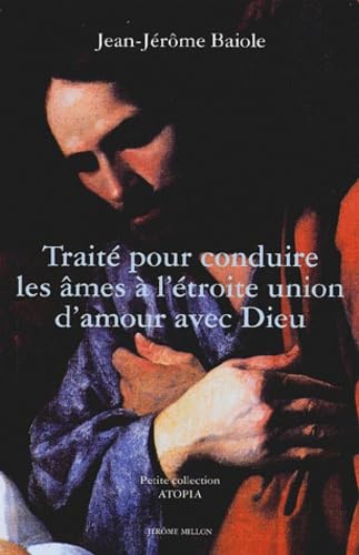 Traite Pour Conduire Les Ames A L'Etroite Union D'Amour Avec Dieu Suivi De Instruction Familiere En 45 Maximes Sur La Vie Interieure, L'Oraison Mentale Et La Conversation Avec Le Prochain book
