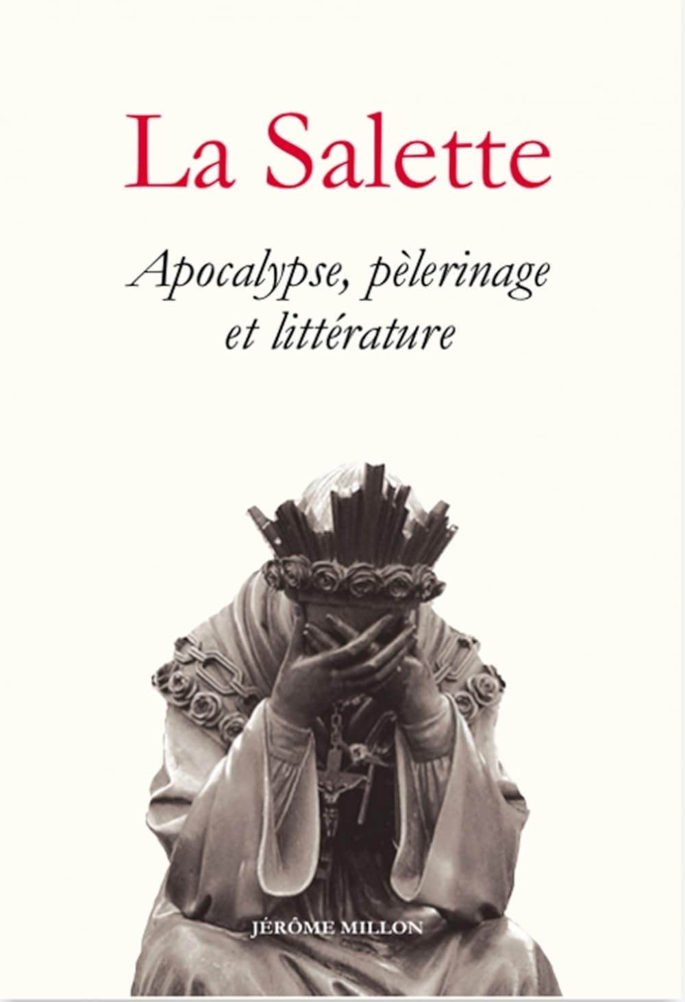 La Salette: Apocalypse, pélerinage et littérature (1846-1996) book