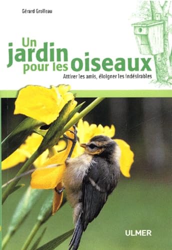 Un jardin pour les oiseaux: Attirer les amis, éloigner les indésirables Books