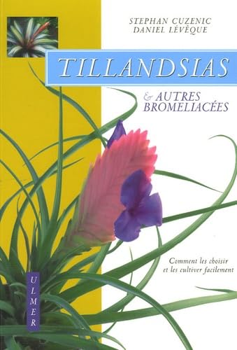 Tillandsias et autres bromeliacées: Comment les choisir et les cultiver facilement Books
