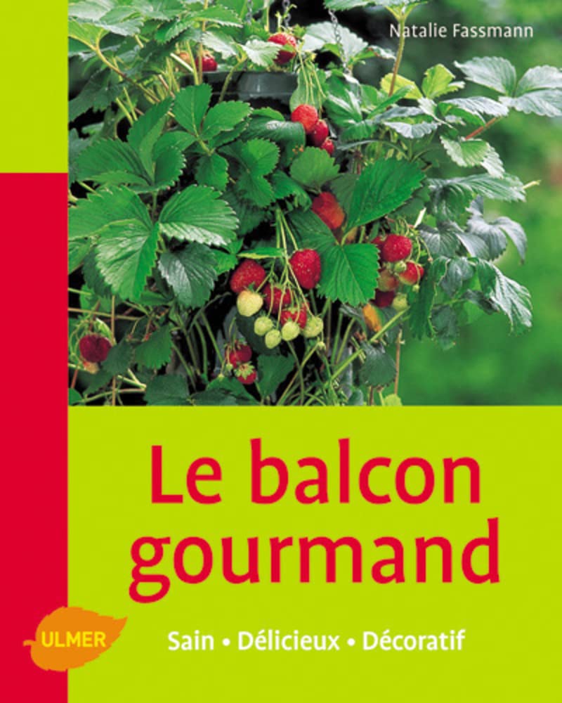 Le Balcon gourmand - Sain, délicieux, décoratif Garden & Plants