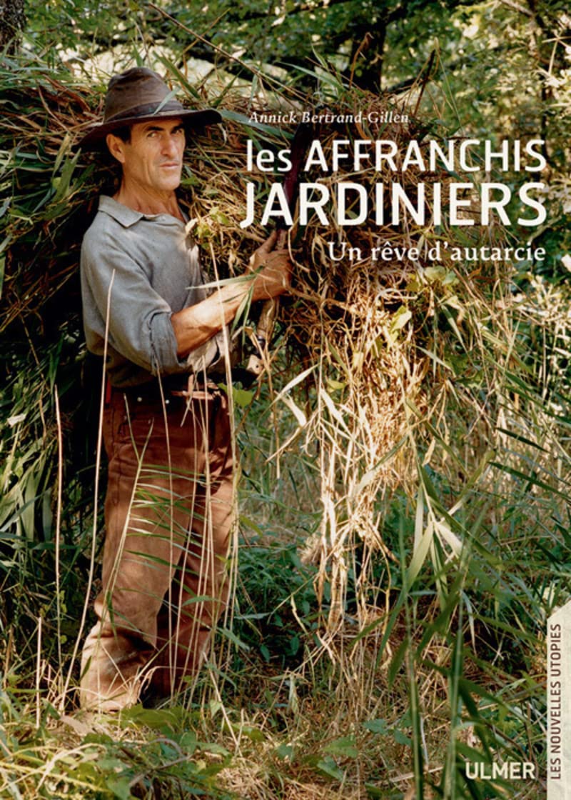 Les Affranchis jardiniers. Un rêve d'autarcie Nature & Animals