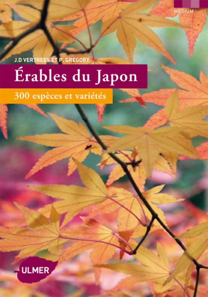 Erables du Japon. 300 espèces et variétés: 300 espèces et varités Garden & Plants