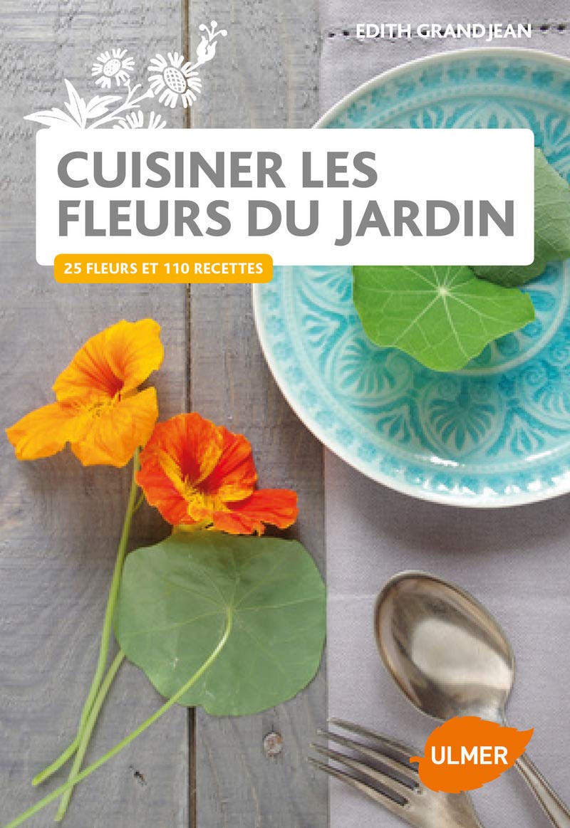 Cuisiner les fleurs du jardin: 110 recettes book