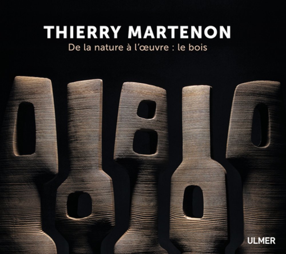 Thierry Martenon. De la nature à l'oeuvre : le bois Contemporary literature