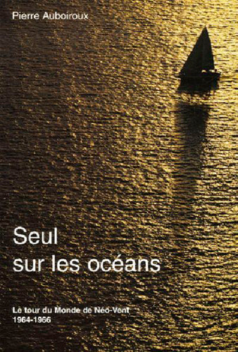 Seul sur les océans : le tour du monde de Néo-Vent, 1964-1966 : récit book
