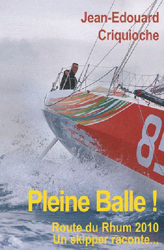 Pleine balle ! : Route du rhum 2010, un skipper raconte... book