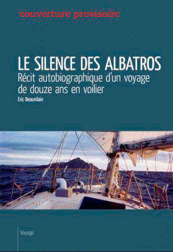 Le silence des albatros : douze ans autour du monde Contemporary literature