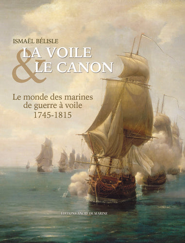 La voile et le canon : le monde des marines de guerre à voile, 1745-1815 Historical Fiction