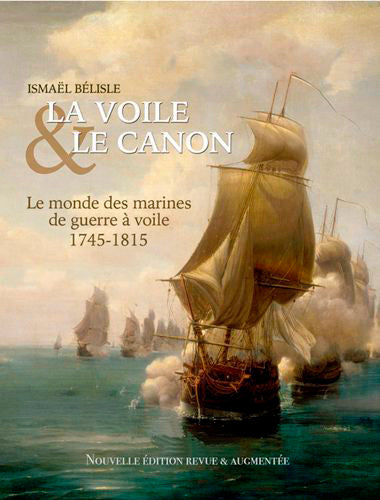 La voile & le canon : le monde des marines de guerre à voile, 1745-1815 book