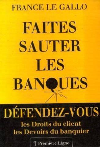 Faites sauter les banques: Les droits du client, les devoirs du banquier book