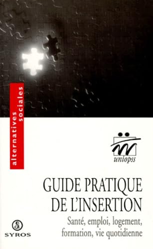 Guide pratique de l'insertion : santé, emploi, logement, formation, vie quotidienne Books