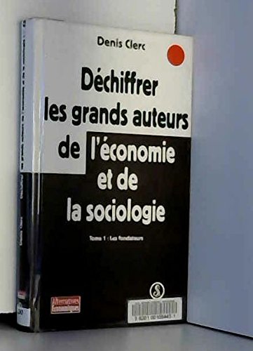 Déchiffrer les grands auteurs de l'économie et de la sociologie: Tome 1, Les fondateurs Books