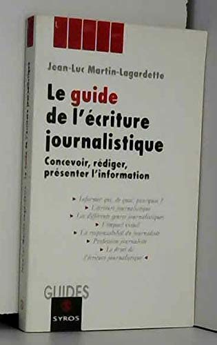 Le Guide De L'Ecriture Journalistique. Concevoir, Rediger, Presenter L'Information Books