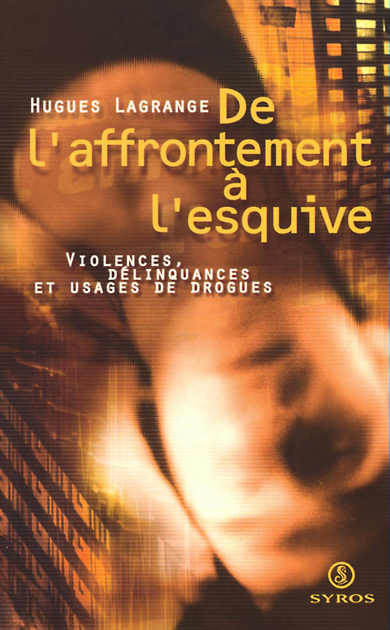 De l'affrontement à l'esquive - Violences, délinquances et usages de drogues Social Sciences