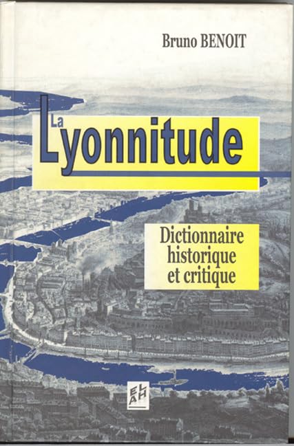 LA LYONNITUDE - DICTIONNAIRE CRITIQUE ET HISTORIQUE Leisure, Home & Garden