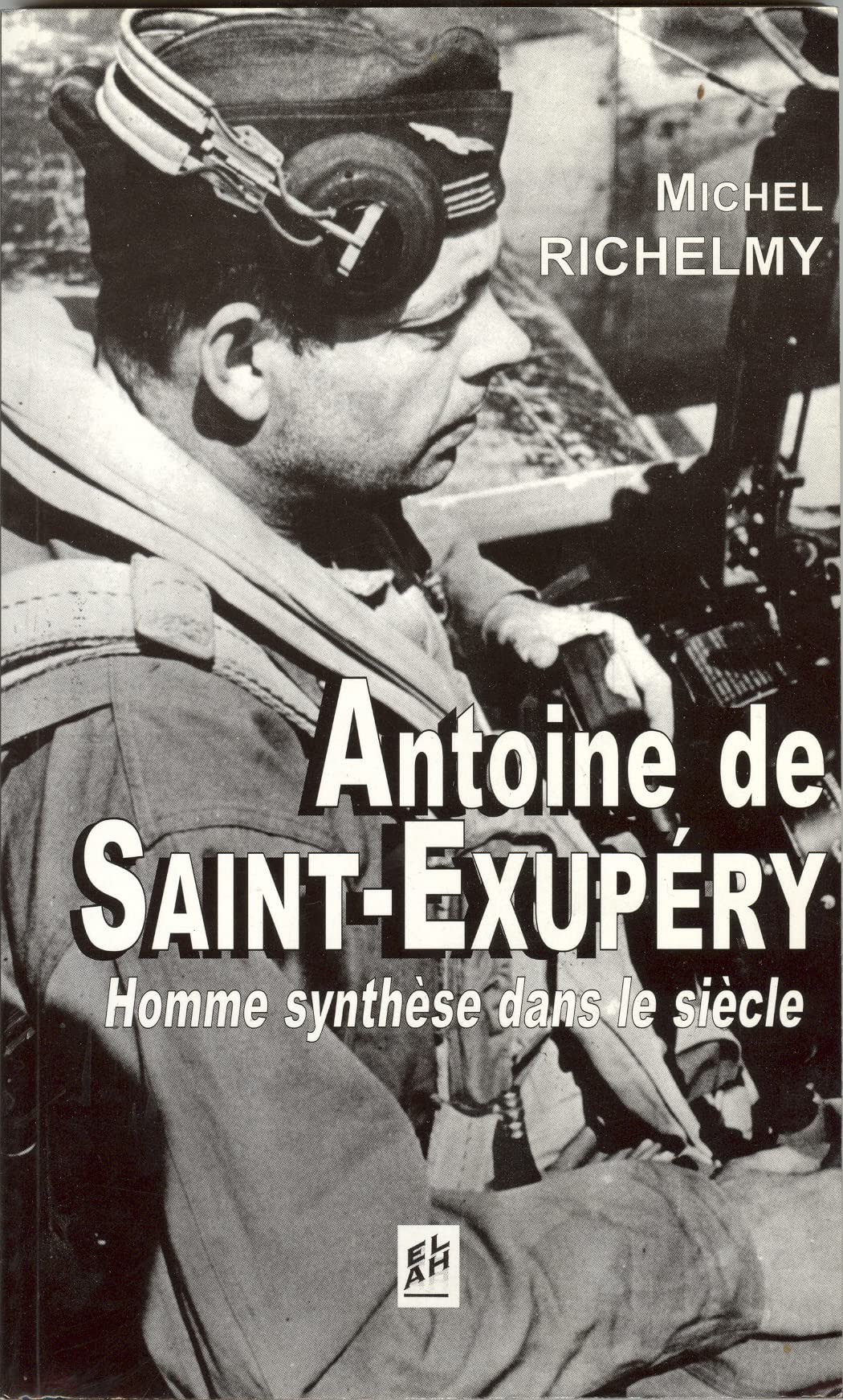 ANTOINE DE SAINT EXUPERY: Homme-synthèse dans le siècle Politics & History