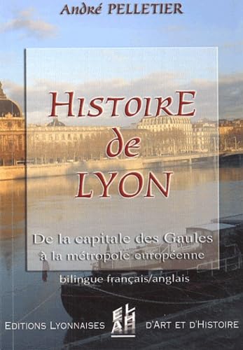 Histoire de Lyon: De la capitale des Gaules à la métropole européenne, édition bilingue français-anglais book