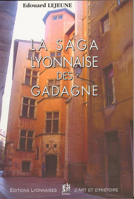 LA SAGA LYONNAISE DES GADAGNE Politics & History
