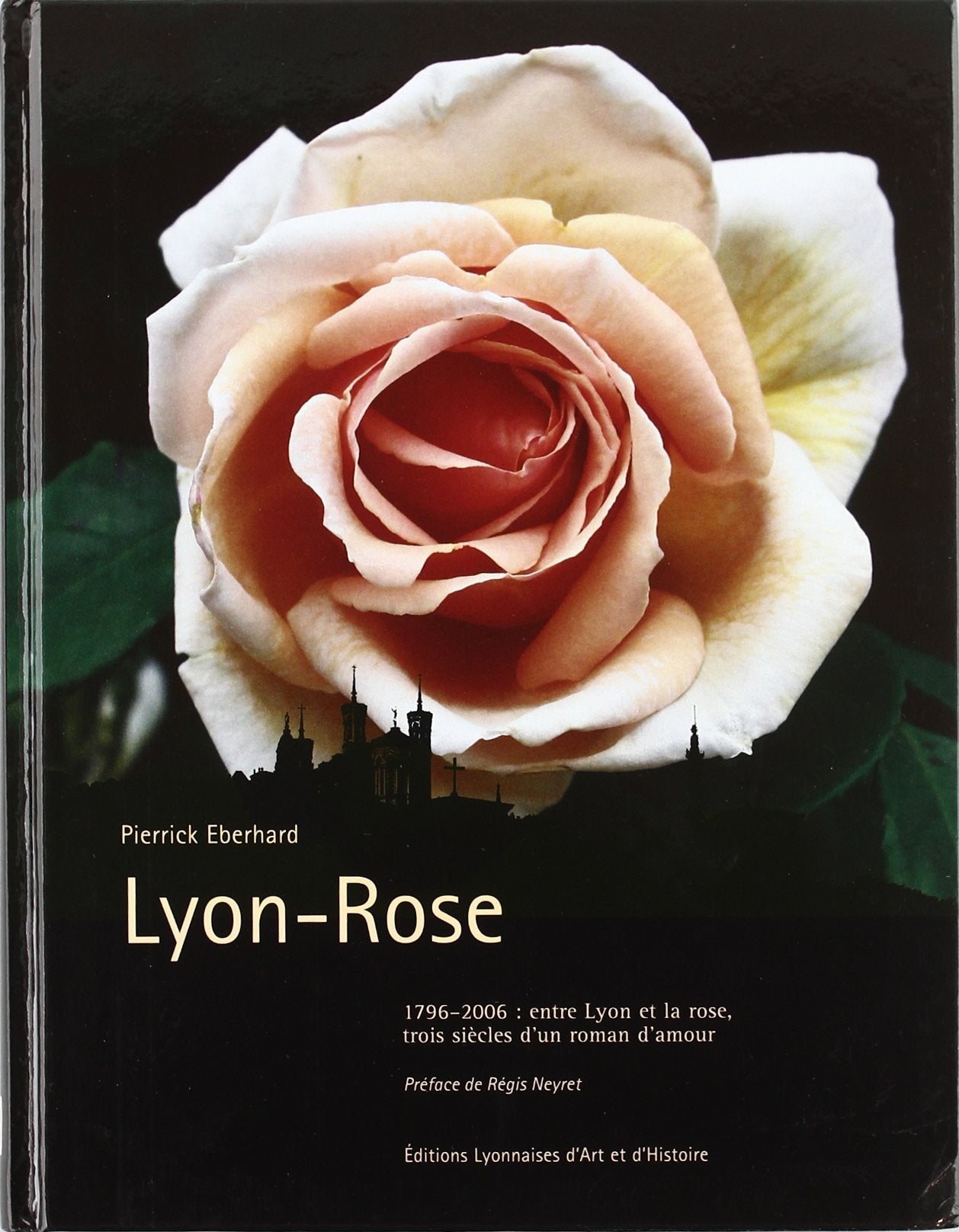 LYON-ROSE ENTRE LYON ET LA ROSE TROIS SIECLES D UN ROMAN D AMOUR: 1796-2006 : entre Lyon et la rose, trois siècles d'un roman d'amour Film, Art & Culture