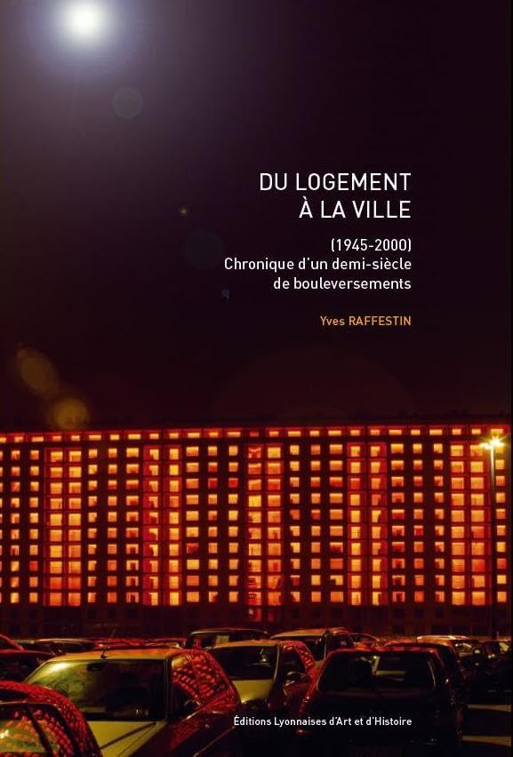 Du logement à la ville (1945-2000) Chronique d'un demi-siècle de bouleversements: Chronique d'un demi-siècle de bouleversements (1945-2000) Politics & History