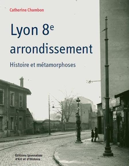 Lyon 8ème arrondissement Histoire et métamorphoses Politics & History