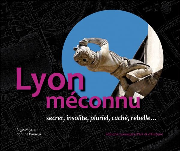 Lyon Méconnu: Secret, insolite, pluriel, caché, rebelle... Leisure, Home & Garden