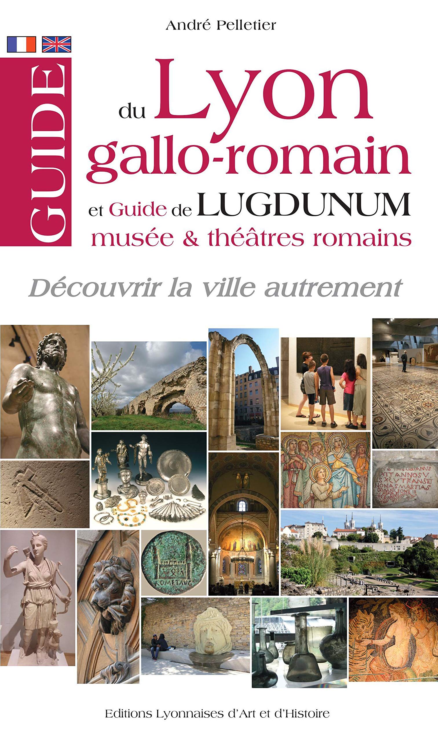 Guide du Lyon Gallo Romain, Guide de Lugdunum, musées et théâtres romains: Et guide de Lugdunum, musée et théâtres romains Business & Technology