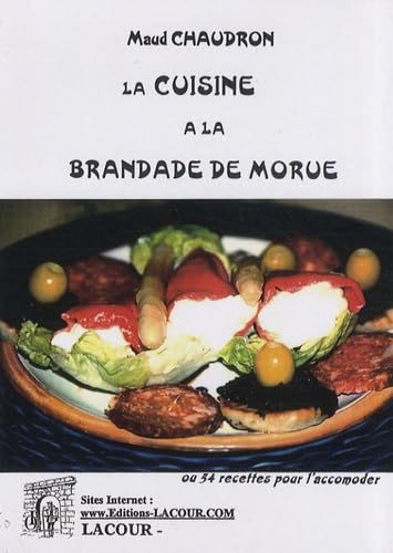 La cuisine de la brandade de morue: Ou 54 recettes pour l'accommoder Books