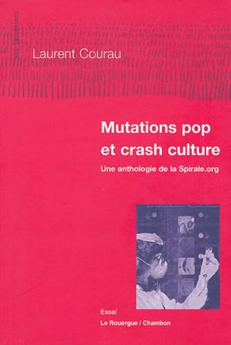 MUTATIONS POP ET CRASH CULTURE: ANTHOLOGIE DE LA SPIRALE.ORG Social Sciences