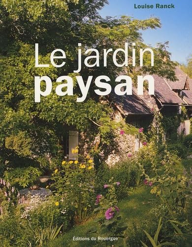 Le jardin paysan: Aménager l'entourage d'une maison rurale Books