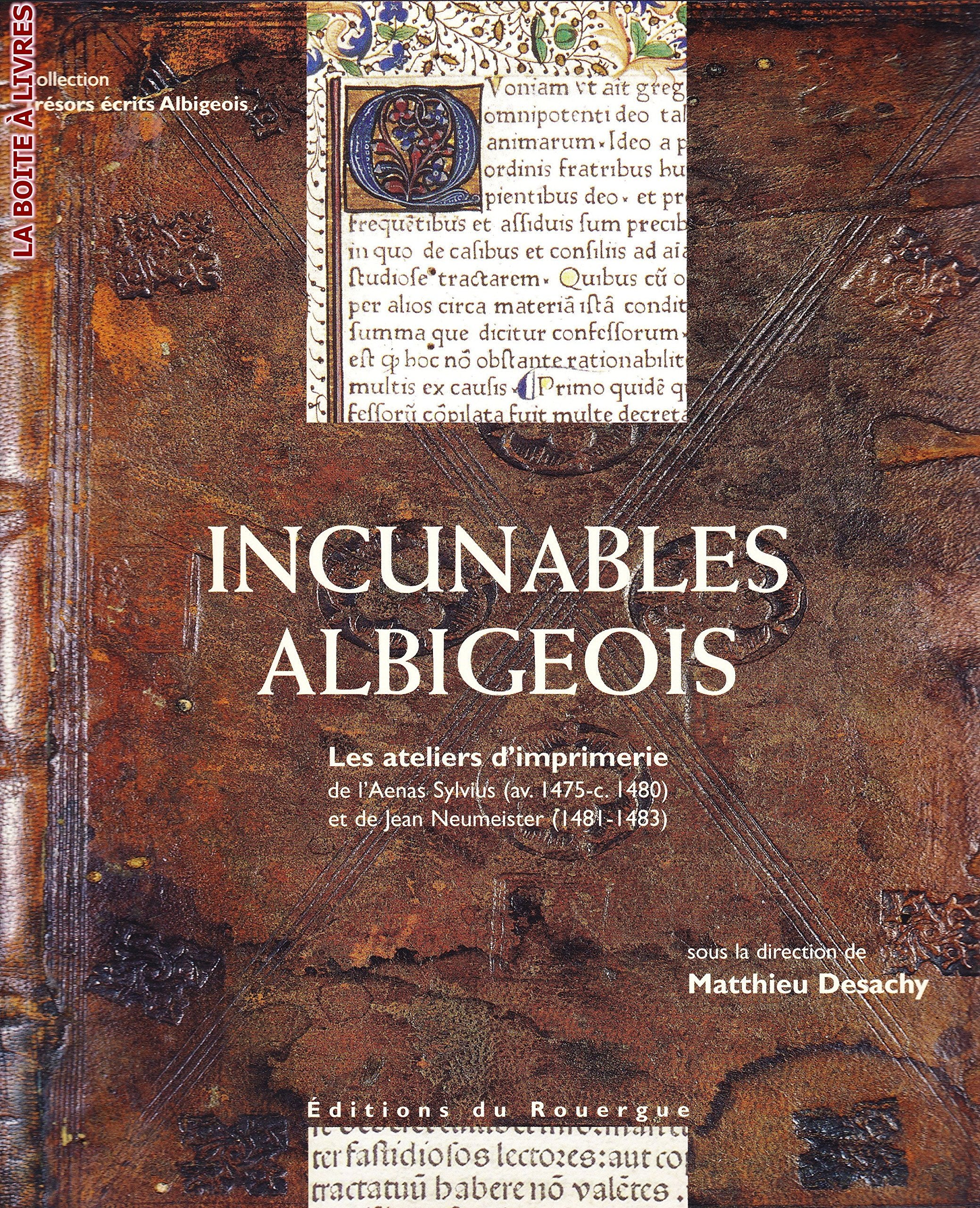 Incunables albigeois : les ateliers d'imprimerie de l'Aenas Sylvius (av. 1475-c. 1480) et de Jean Neumeister (1481-1483) book