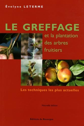 le greffage et la plantation des arbres frutiers (ne): LES TECHNIQUES LES PLUS ACTUELLES Books