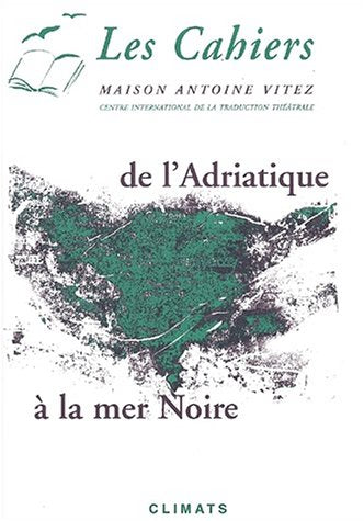 Cahiers de la Maison Antoine Vitez (Les), n° 5. De l'Adriatique à la mer Noire Books