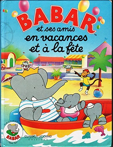 Babar et ses amis en vacances et à la fête (Babar et ses amis.) book