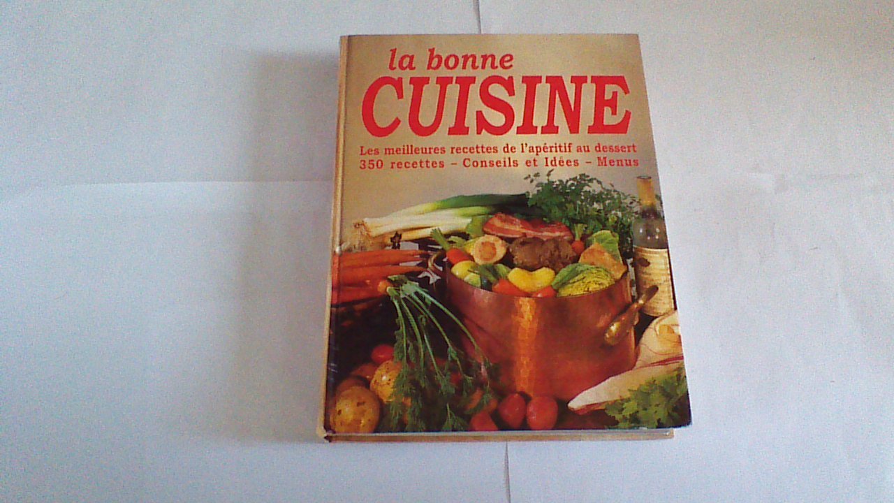 LA BONNE CUISINE - LES MEILLEURS RECETTES DE L'APERITIF AU DESSERT 350 RECETTES Books