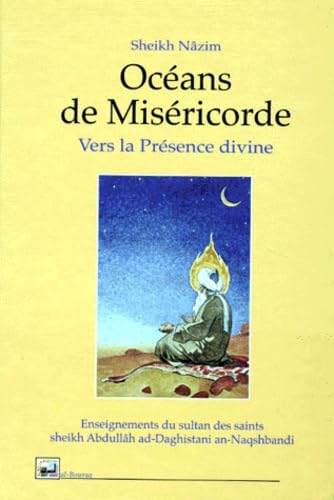 Océans de miséricorde, vers la présence divine : enseignements du sultan des saints sheikh Abdullâh ad-Daghistani an-Naqshbandi Religion & Esotericism