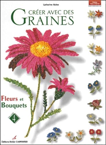 Créer avec des graines: Volume 4, Fleurs et bouquets Books