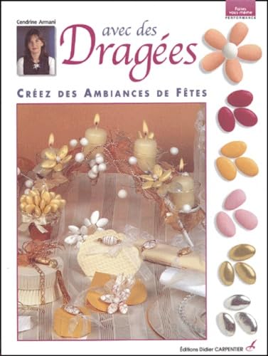 Avec des dragées: Créez des ambiances de fêtes book
