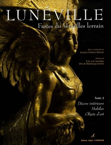 Lunéville, Fastes du Versailles lorrain: Tome 2, Décors intérieurs, mobilier, objets d'art book