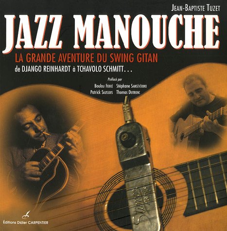 Jazz manouche: La grande aventure du swing gitan de Django Reinhardt à Tchavolo Schmitt... book