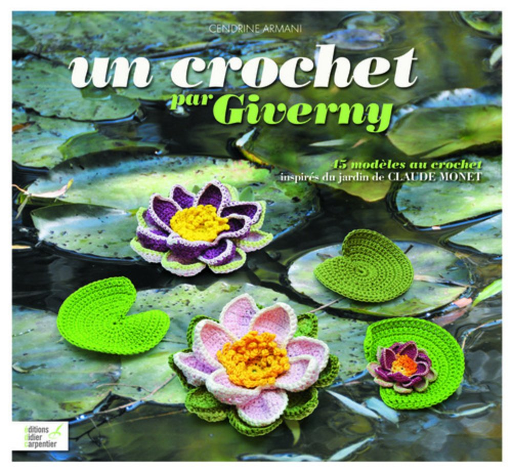 Un crochet par Giverny: 45 modèles au crochet inspirés du jardin de Claude Monet book