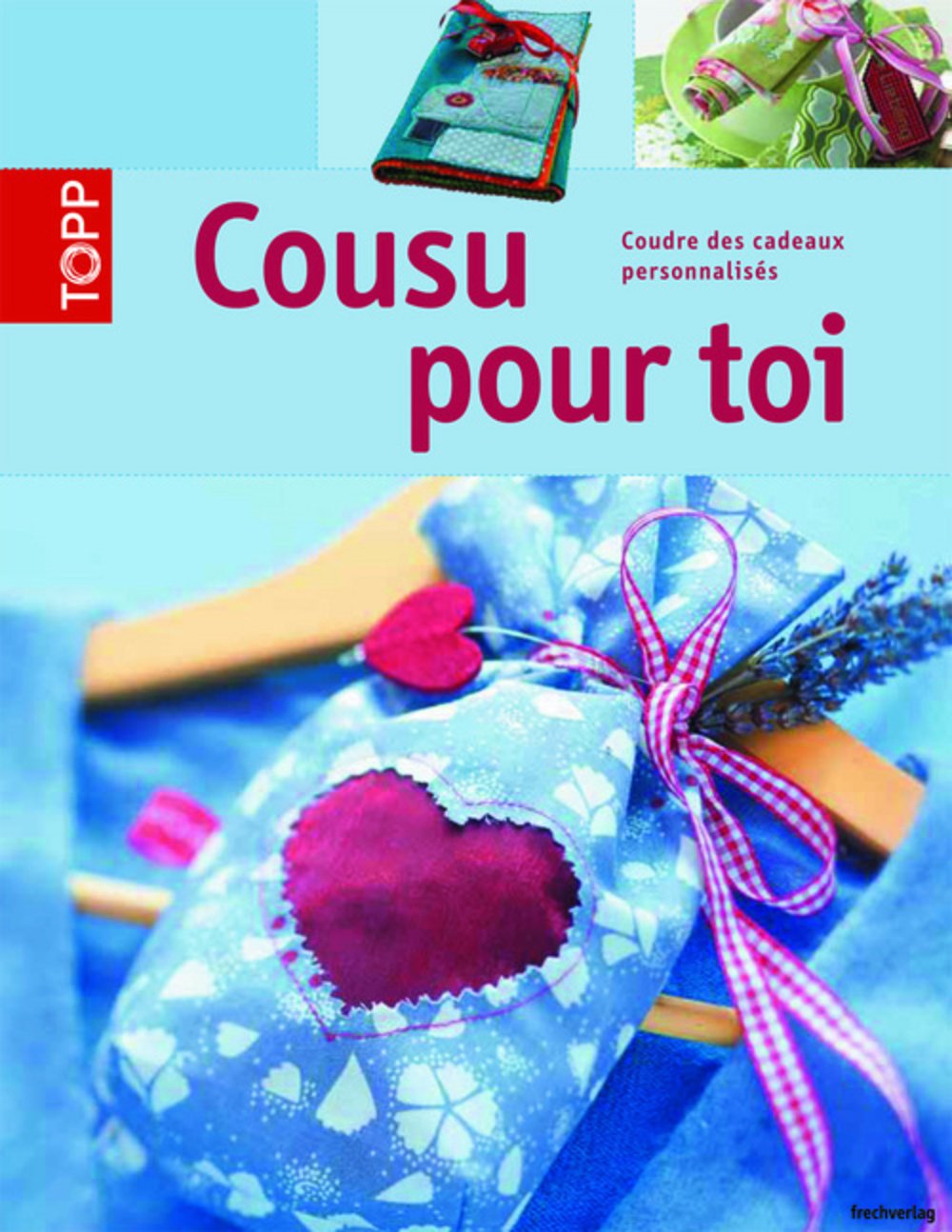 COUSU POUR TOI. COUDRE DES CADEAUX PERSONNALISES Hobbies & Crafts